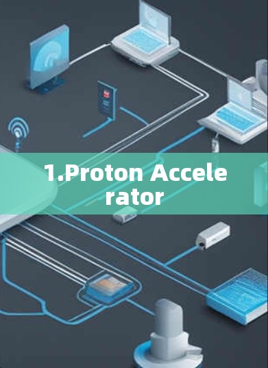 1.Proton Accelerator 1.Proton Accelerator