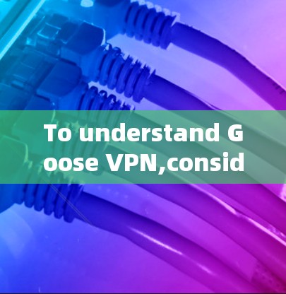 To understand Goose VPN,consider the following comprehensive overview: To understand Goose VPN,consider the following comprehensive overview: