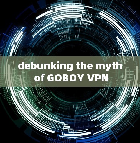 debunking the myth of GOBOY VPN