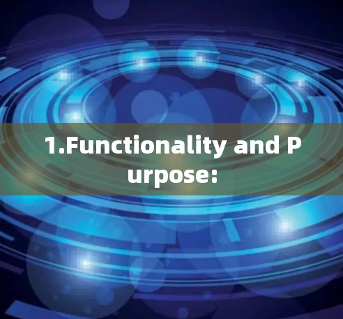 1.Functionality and Purpose: 1.Functionality and Purpose:
