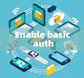 Enable basic auth Enable basic auth
