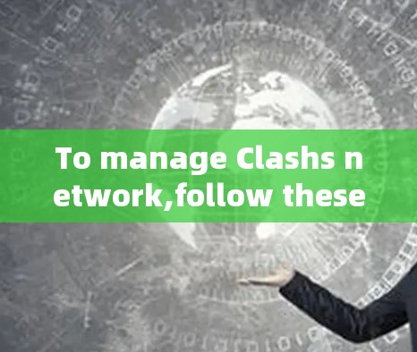 To manage Clashs network,follow these organized steps: