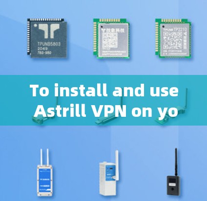 To install and use Astrill VPN on your Android device,follow these steps: To install and use Astrill VPN on your Android device,follow these steps: